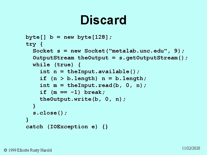 Discard byte[] b = new byte[128]; try { Socket s = new Socket("metalab. unc.