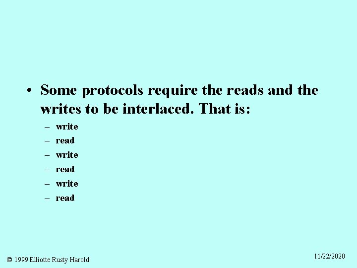  • Some protocols require the reads and the writes to be interlaced. That
