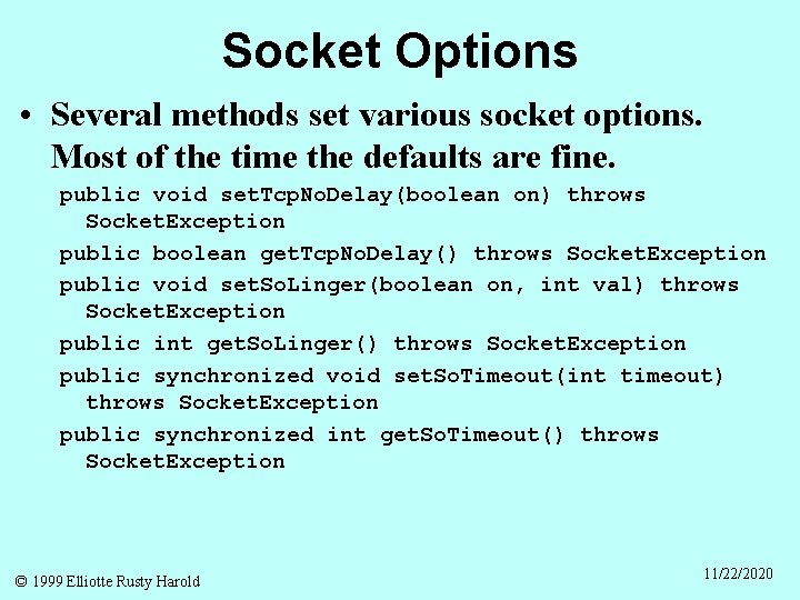 Socket Options • Several methods set various socket options. Most of the time the