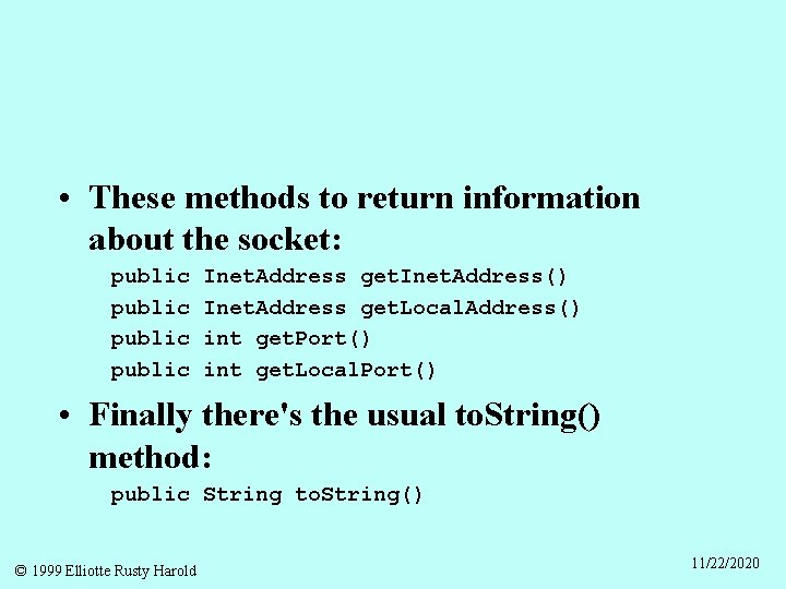  • These methods to return information about the socket: public Inet. Address get.