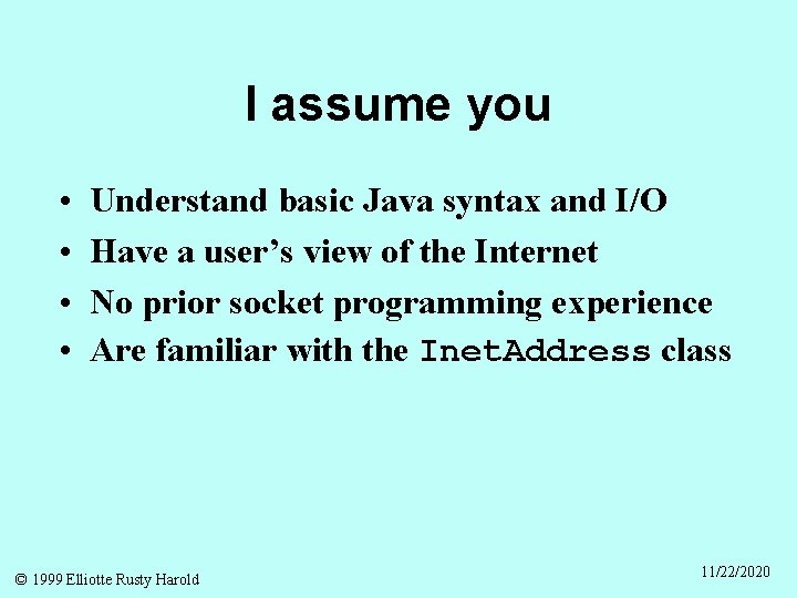I assume you • • Understand basic Java syntax and I/O Have a user’s