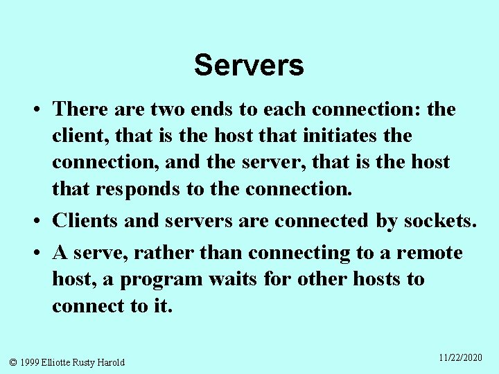 Servers • There are two ends to each connection: the client, that is the