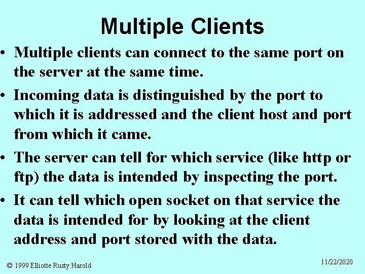 Multiple Clients • Multiple clients can connect to the same port on the server