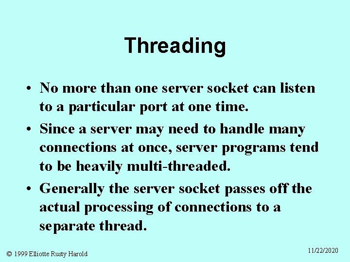 Threading • No more than one server socket can listen to a particular port