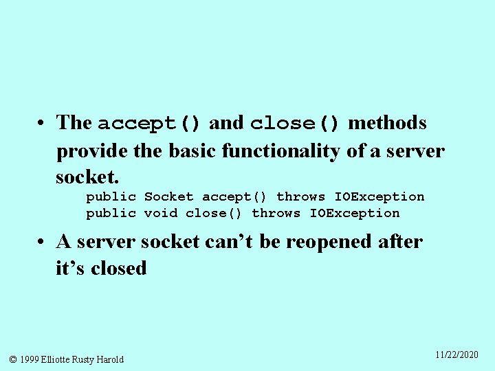  • The accept() and close() methods provide the basic functionality of a server