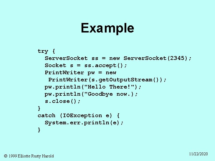 Example try { Server. Socket ss = new Server. Socket(2345); Socket s = ss.