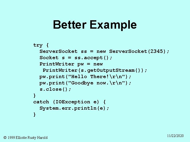 Better Example try { Server. Socket ss = new Server. Socket(2345); Socket s =