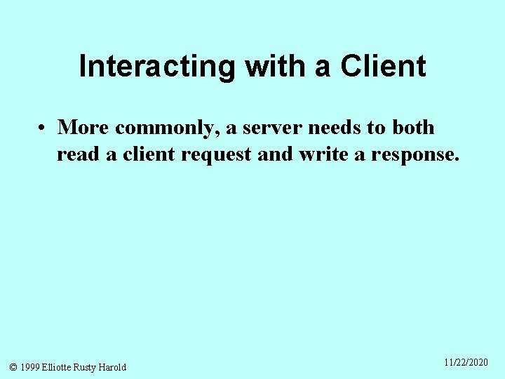 Interacting with a Client • More commonly, a server needs to both read a