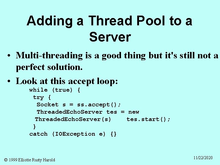 Adding a Thread Pool to a Server • Multi-threading is a good thing but