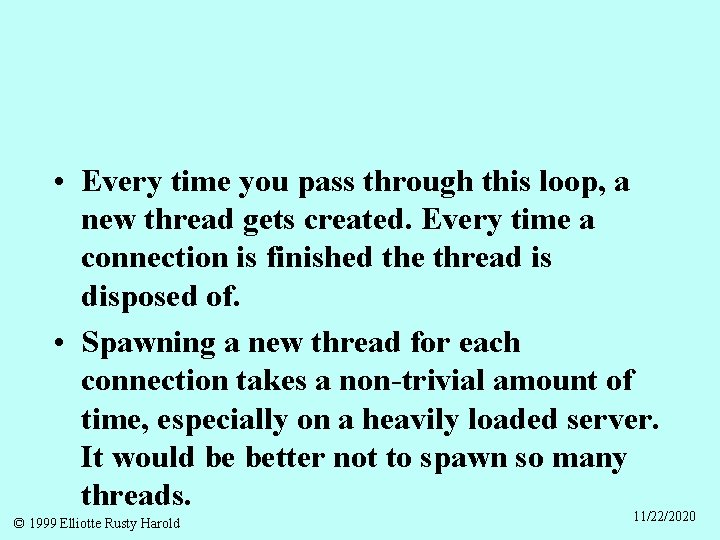  • Every time you pass through this loop, a new thread gets created.