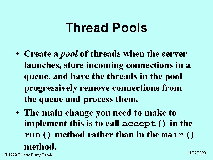 Thread Pools • Create a pool of threads when the server launches, store incoming