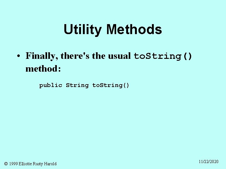 Utility Methods • Finally, there's the usual to. String() method: public String to. String()