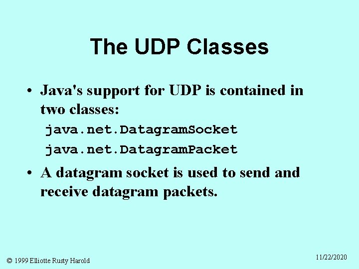 The UDP Classes • Java's support for UDP is contained in two classes: java.