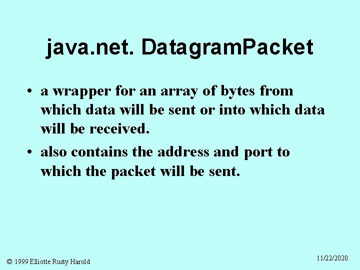 java. net. Datagram. Packet • a wrapper for an array of bytes from which