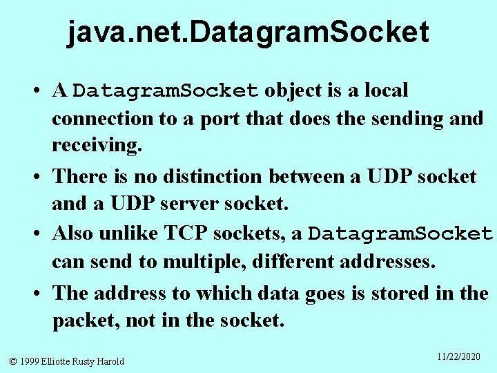 java. net. Datagram. Socket • A Datagram. Socket object is a local connection to