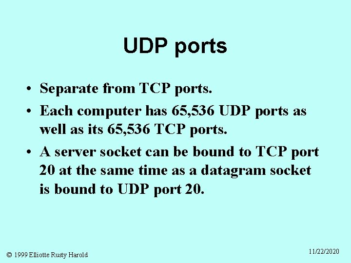 UDP ports • Separate from TCP ports. • Each computer has 65, 536 UDP