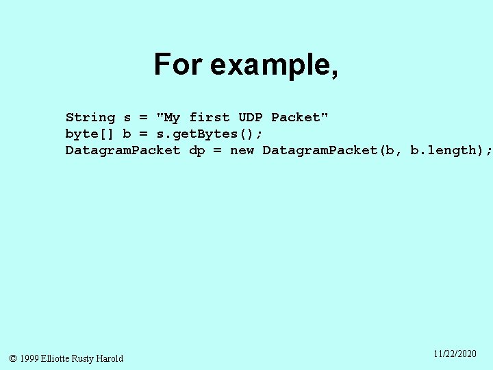 For example, String s = "My first UDP Packet" byte[] b = s. get.