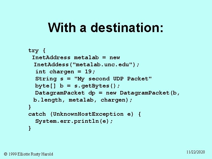 With a destination: try { Inet. Address metalab = new Inet. Addess("metalab. unc. edu");