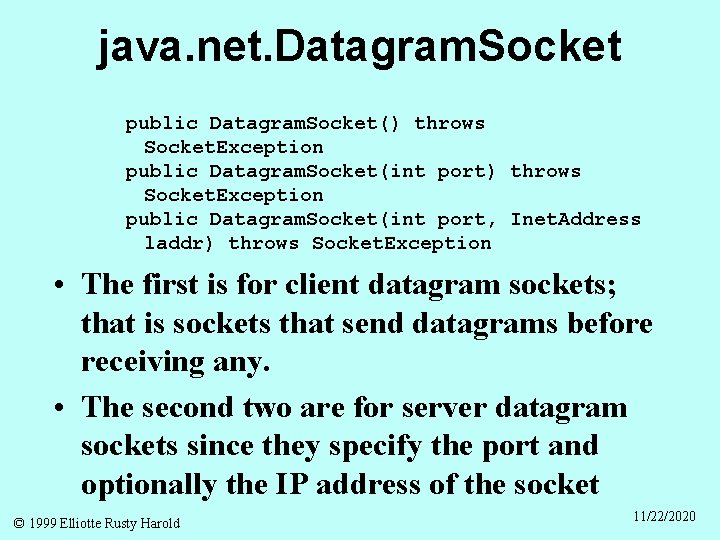 java. net. Datagram. Socket public Datagram. Socket() throws Socket. Exception public Datagram. Socket(int port,