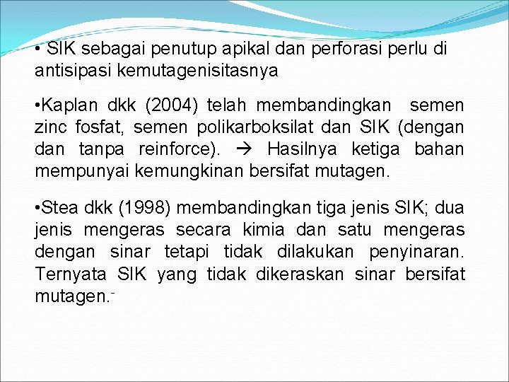  • SIK sebagai penutup apikal dan perforasi perlu di antisipasi kemutagenisitasnya • Kaplan