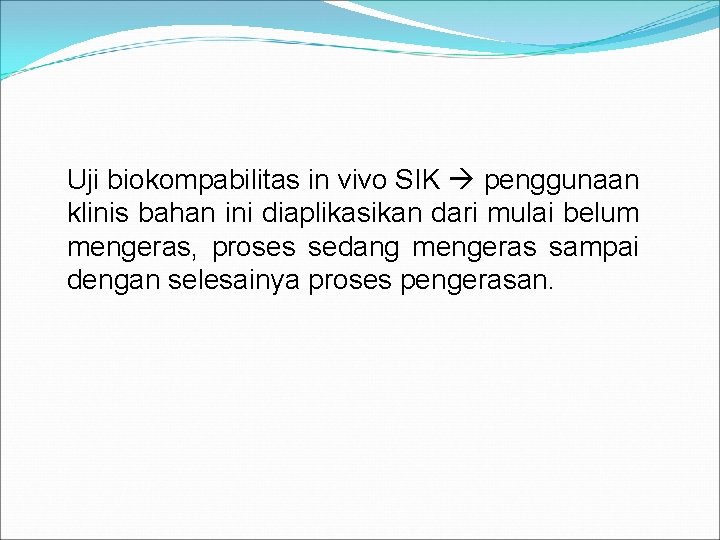 Uji biokompabilitas in vivo SIK penggunaan klinis bahan ini diaplikasikan dari mulai belum mengeras,