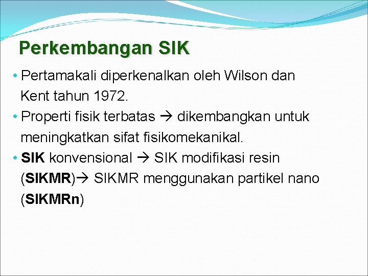 Perkembangan SIK • Pertamakali diperkenalkan oleh Wilson dan Kent tahun 1972. • Properti fisik