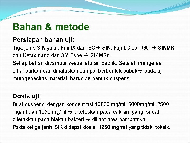 Bahan & metode Persiapan bahan uji: Tiga jenis SIK yaitu: Fuji IX dari GC