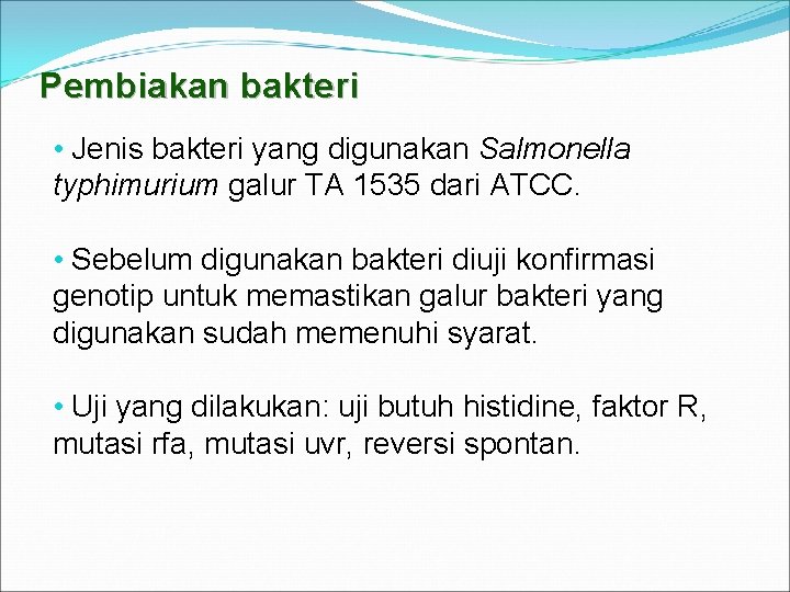 Pembiakan bakteri • Jenis bakteri yang digunakan Salmonella typhimurium galur TA 1535 dari ATCC.