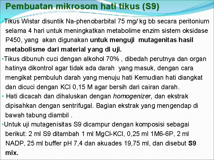 Pembuatan mikrosom hati tikus (S 9) • Tikus Wistar disuntik Na-phenobarbital 75 mg/ kg