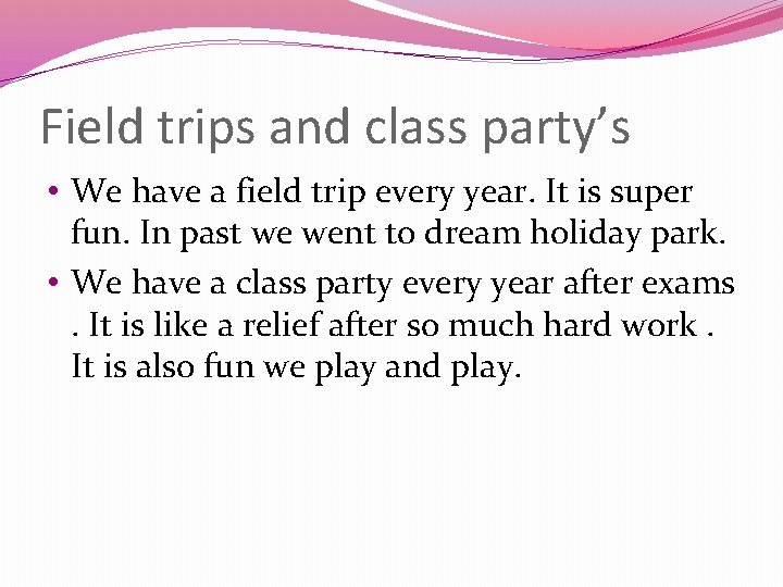 Field trips and class party’s • We have a field trip every year. It