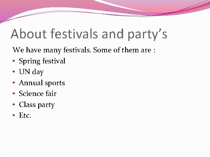 About festivals and party’s We have many festivals. Some of them are : •