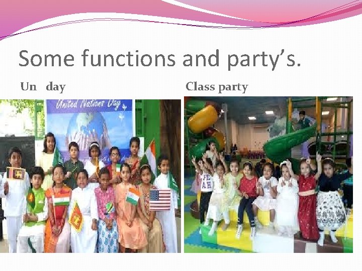 Some functions and party’s. Un day Class party 