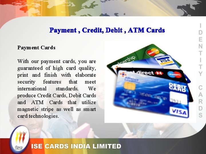 Payment , Credit, Debit , ATM Cards Payment Cards With our payment cards, you