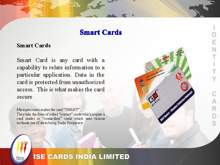 Smart Cards Smart Card is any card with a capability to relate information to