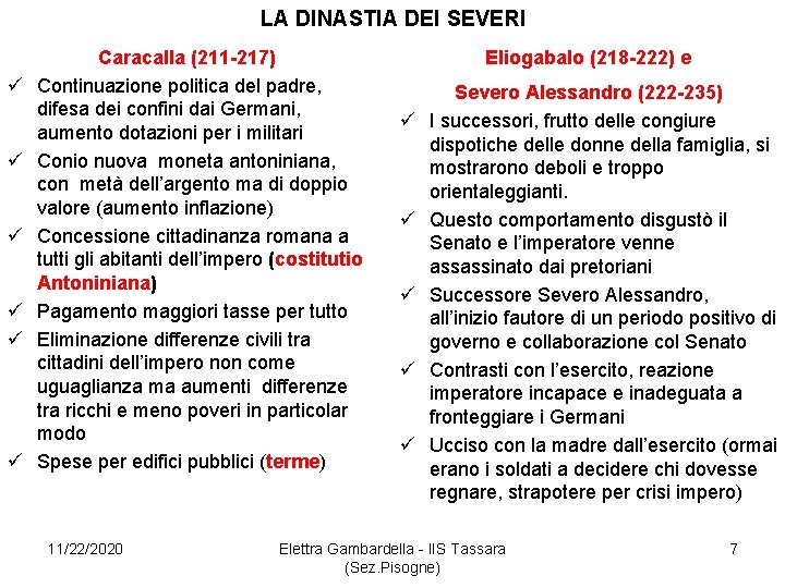 LA DINASTIA DEI SEVERI ü ü ü Caracalla (211 -217) Continuazione politica del padre,