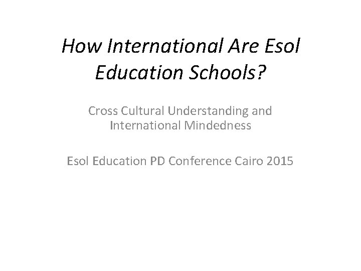 How International Are Esol Education Schools? Cross Cultural Understanding and International Mindedness Esol Education