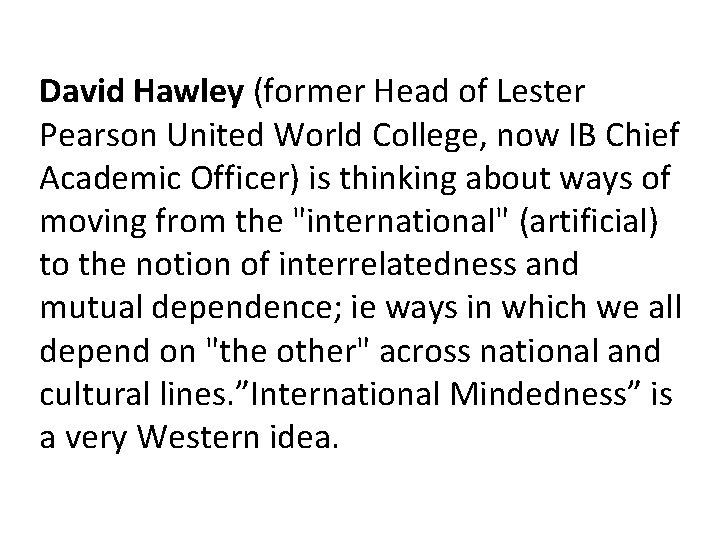 David Hawley (former Head of Lester Pearson United World College, now IB Chief Academic