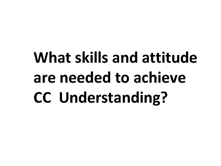 What skills and attitude are needed to achieve CC Understanding? 