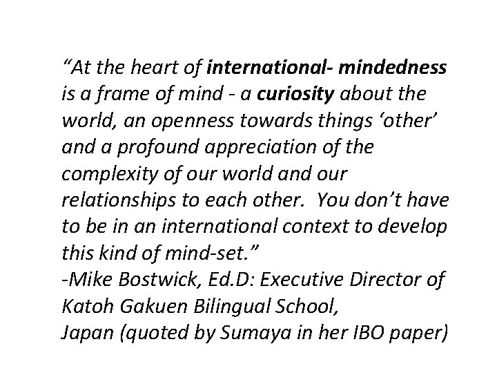 “At the heart of international- mindedness is a frame of mind - a curiosity