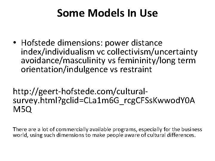 Some Models In Use • Hofstede dimensions: power distance index/individualism vc collectivism/uncertainty avoidance/masculinity vs