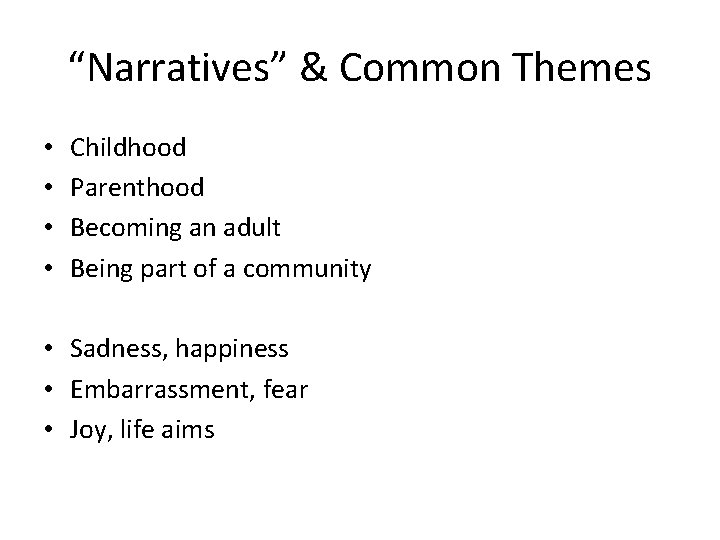 “Narratives” & Common Themes • • Childhood Parenthood Becoming an adult Being part of