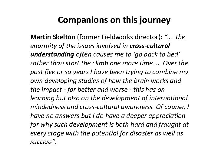 Companions on this journey Martin Skelton (former Fieldworks director): “…. the enormity of the