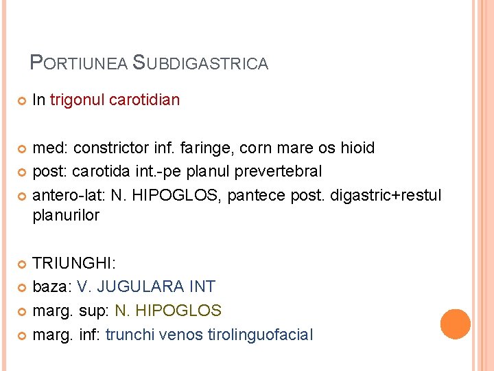 PORTIUNEA SUBDIGASTRICA In trigonul carotidian med: constrictor inf. faringe, corn mare os hioid post: