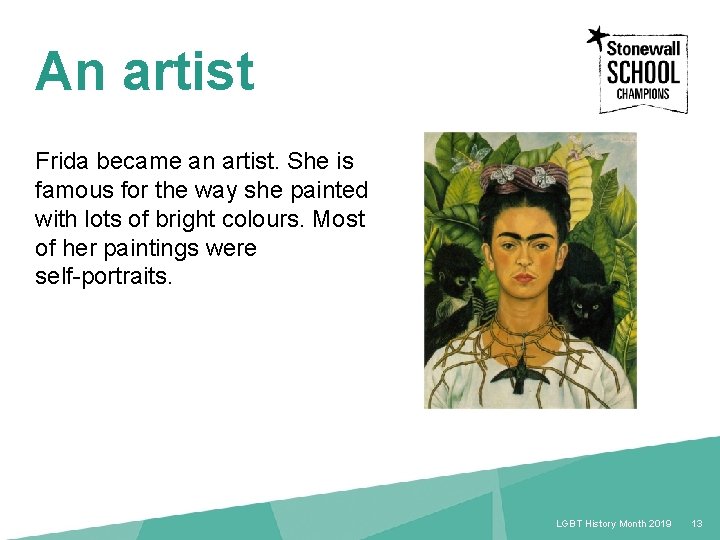 An artist Frida became an artist. She is famous for the way she painted