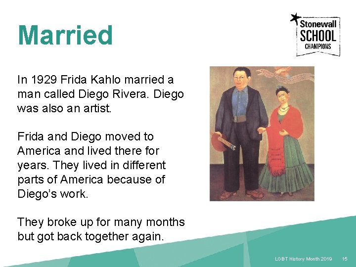 Married In 1929 Frida Kahlo married a man called Diego Rivera. Diego was also