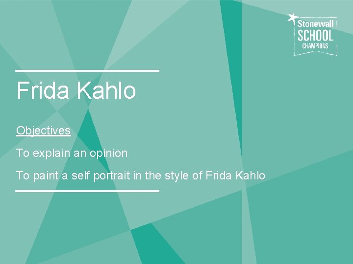 Frida Kahlo Objectives To explain an opinion To paint a self portrait in the