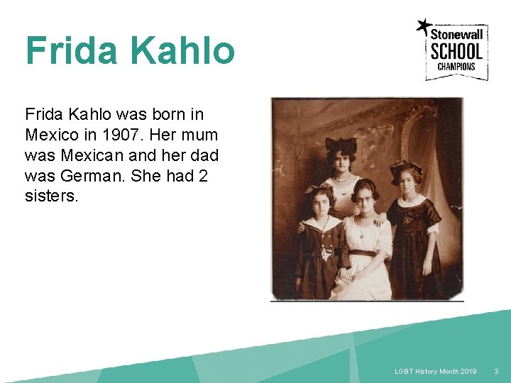 Frida Kahlo was born in Mexico in 1907. Her mum was Mexican and her