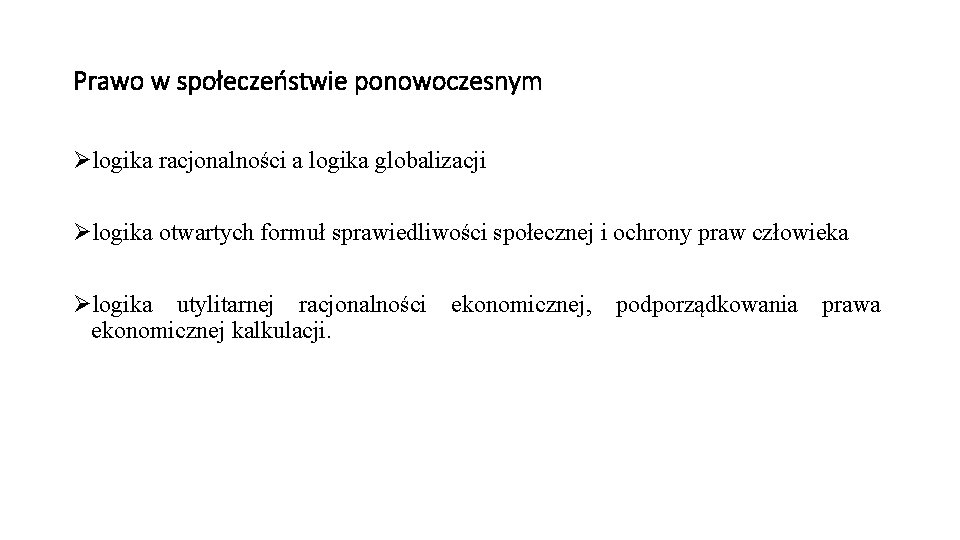 Prawo w społeczeństwie ponowoczesnym Ølogika racjonalności a logika globalizacji Ølogika otwartych formuł sprawiedliwości społecznej