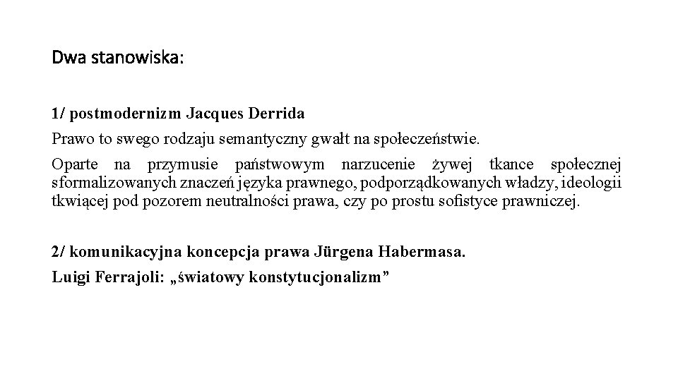 Dwa stanowiska: 1/ postmodernizm Jacques Derrida Prawo to swego rodzaju semantyczny gwałt na społeczeństwie.