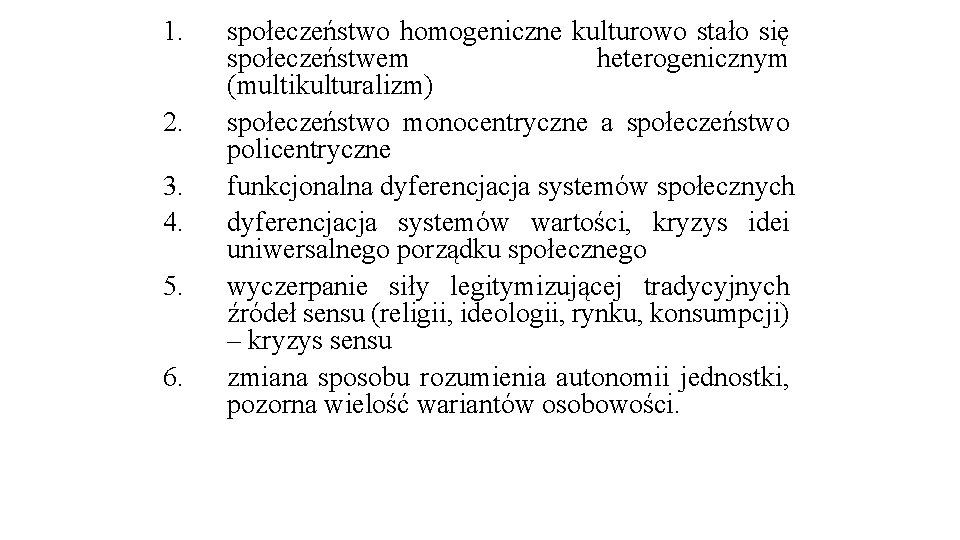 1. 2. 3. 4. 5. 6. społeczeństwo homogeniczne kulturowo stało się społeczeństwem heterogenicznym (multikulturalizm)